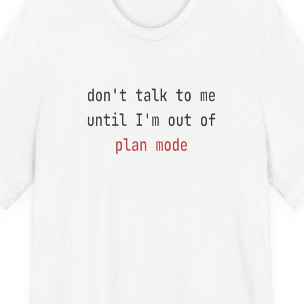 Black t-shirt with white text reading "Don't Talk to Me Until I'm Out of Plan Mode" in monospace font