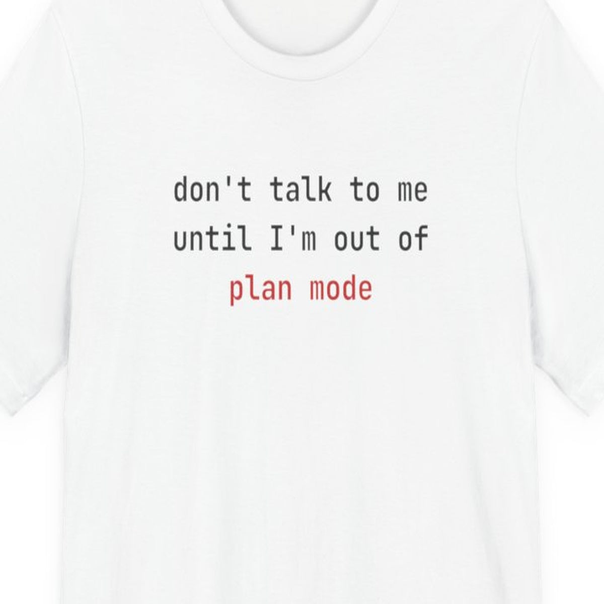 Black t-shirt with white text reading "Don't Talk to Me Until I'm Out of Plan Mode" in monospace font