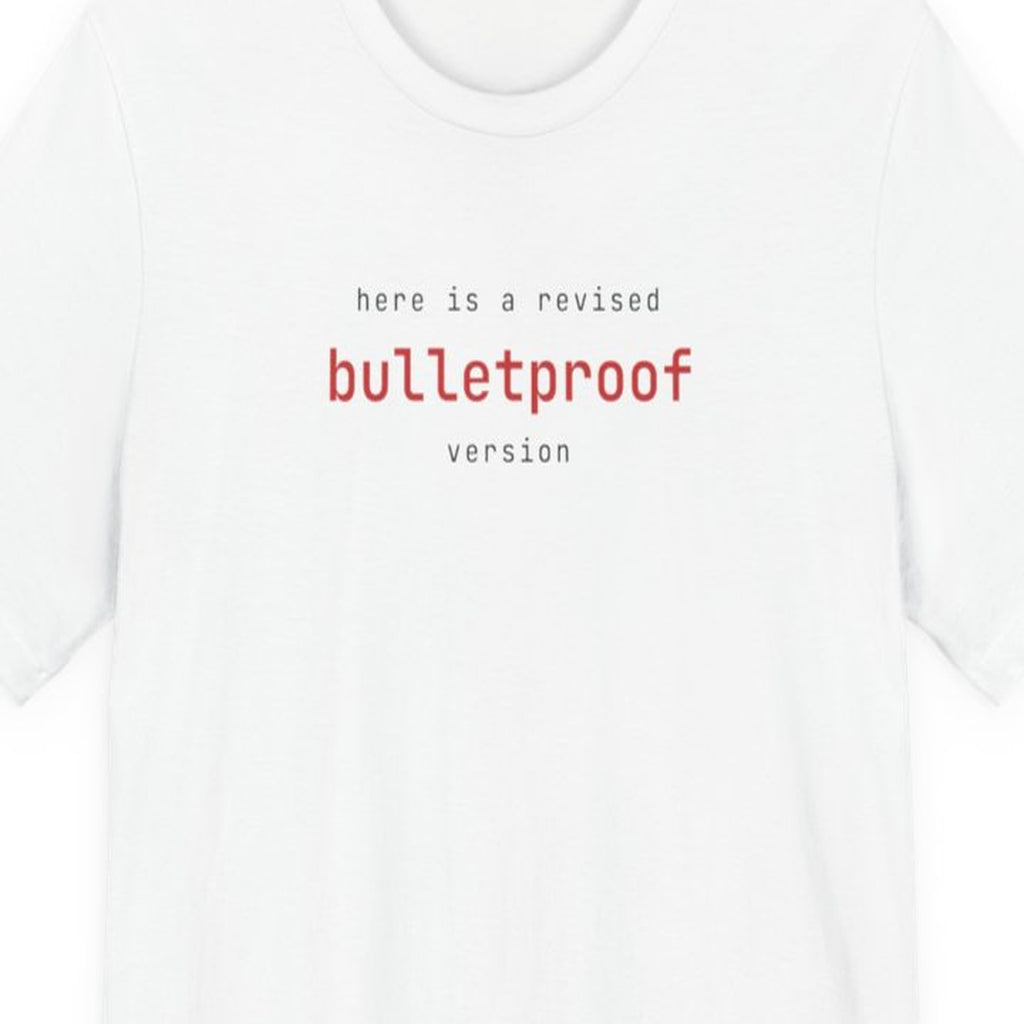 Black t-shirt with white text reading "Here Is a Revised Bulletproof Version" in monospace font