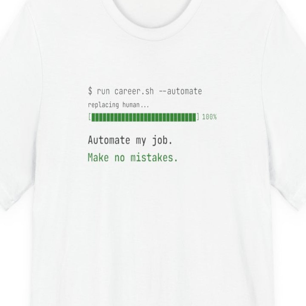 Black t-shirt with white text reading "Automate My Job. Make No Mistakes." in monospace font
