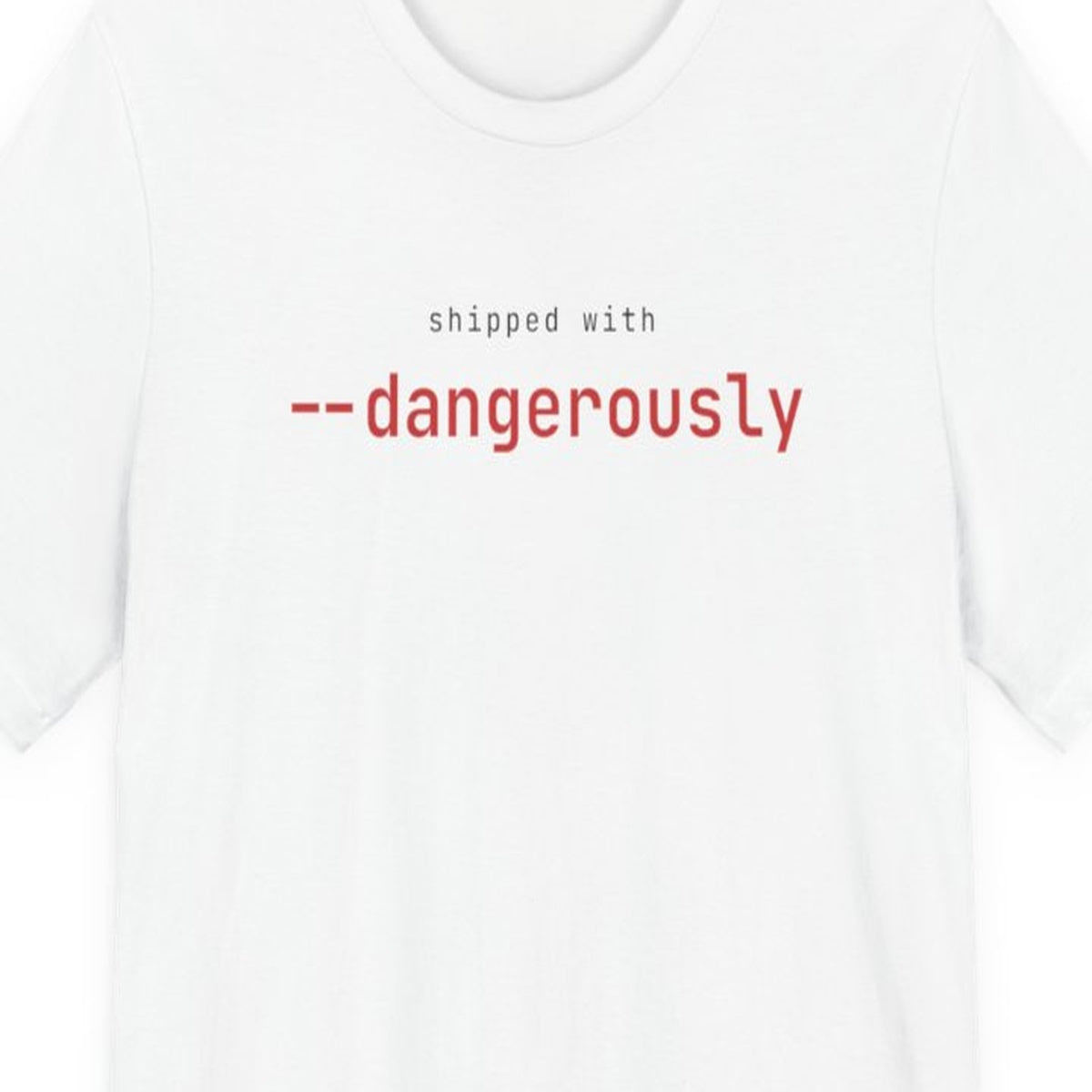 Black t-shirt with "Shipped with --dangerously" text in terminal-style font, coding humor design