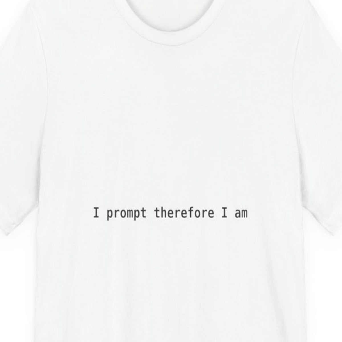 Black t-shirt with white text reading "I Prompt Therefore I Am" in monospace font, philosophical coding humor design