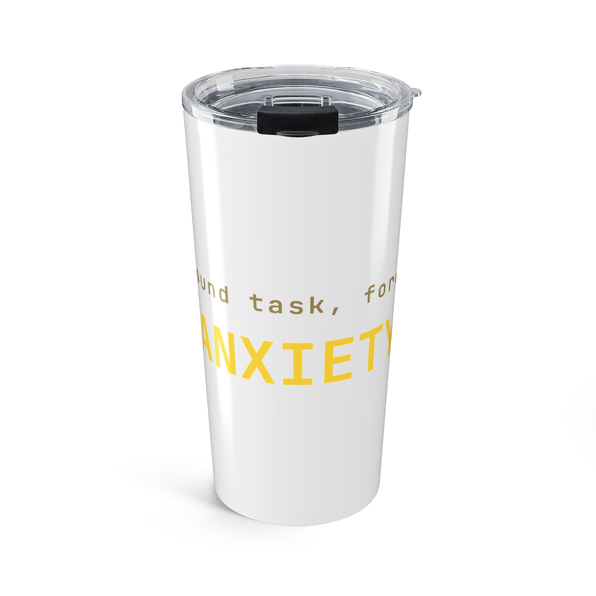 Background task, foreground anxiety Tumbler (20oz) — Gold