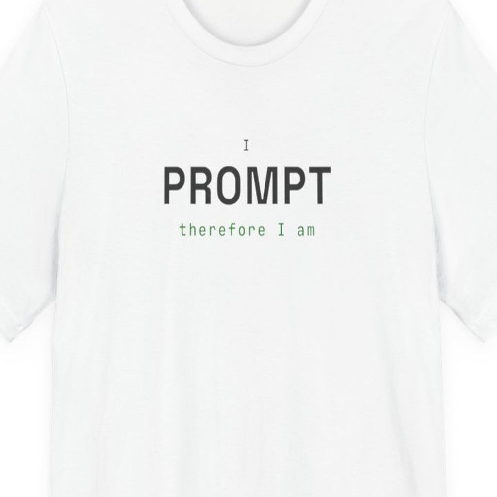 Black t-shirt with "I Prompt Therefore I Am" text in white monospace font, philosophy meets AI coding humor