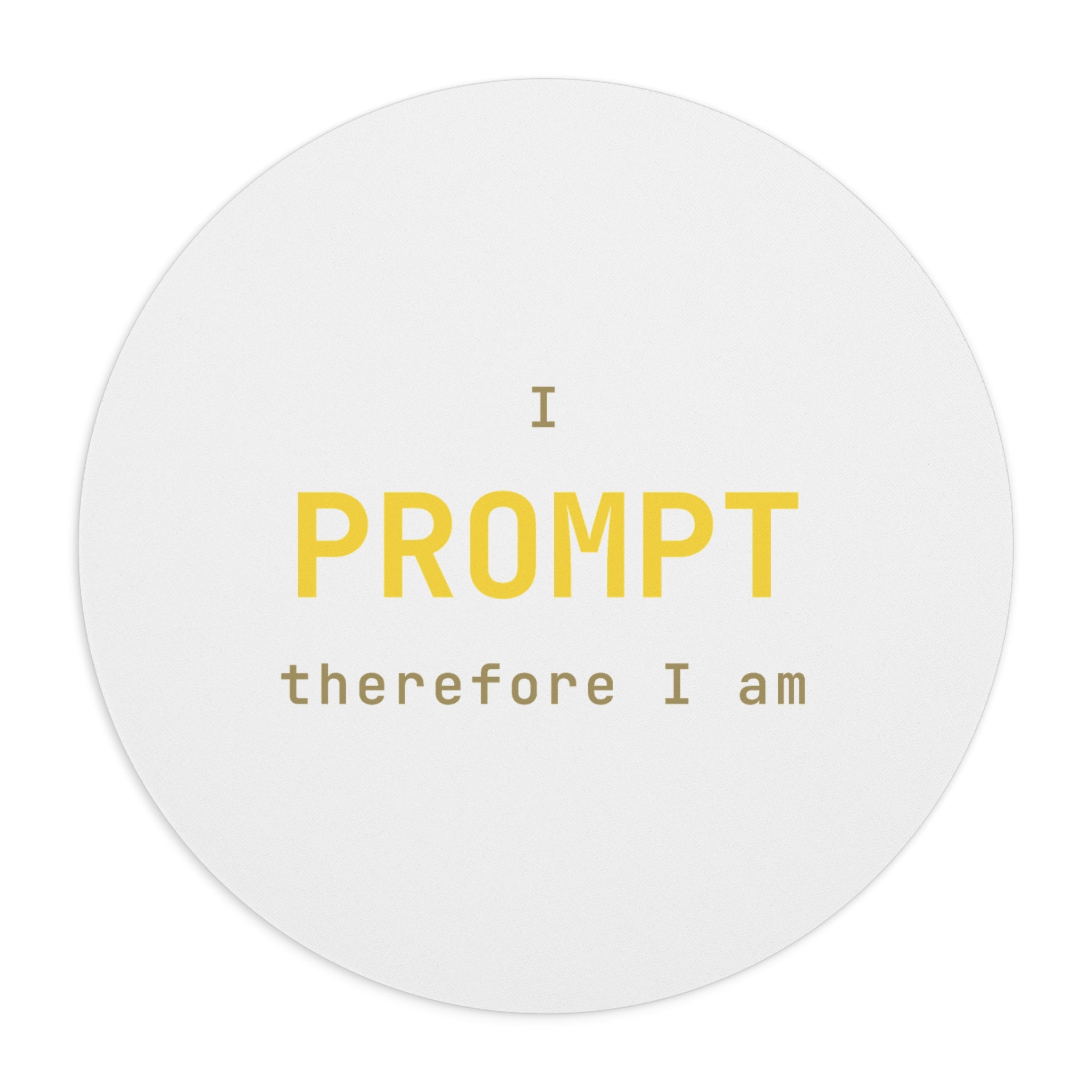 I prompt therefore I am Mouse Pad (Round) — Gold