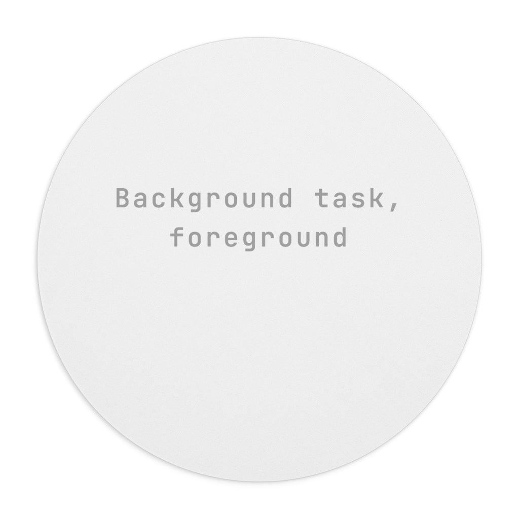 Background task, foreground anxiety Mouse Pad (Round) — Classic White