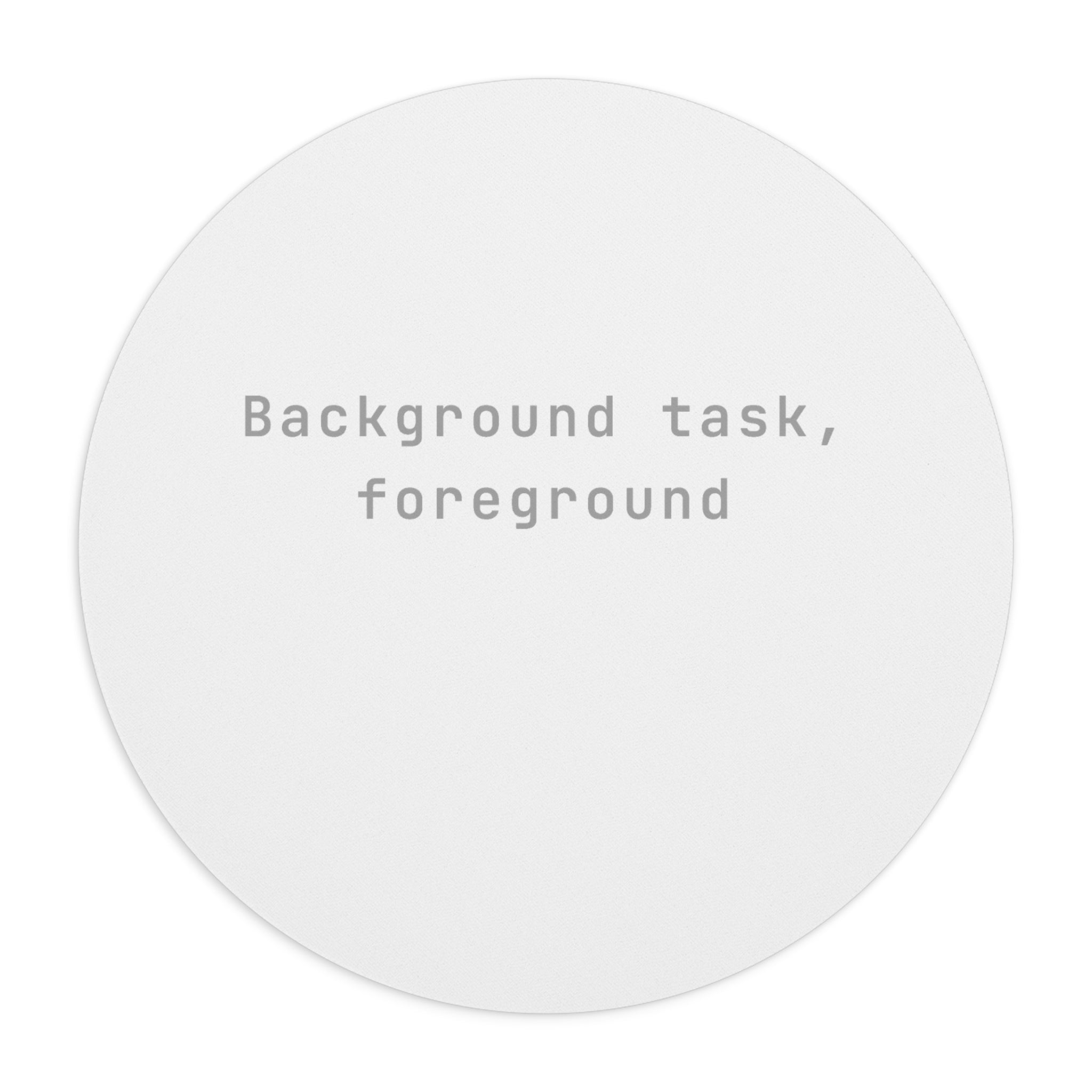 Background task, foreground anxiety Mouse Pad (Round) — Classic White