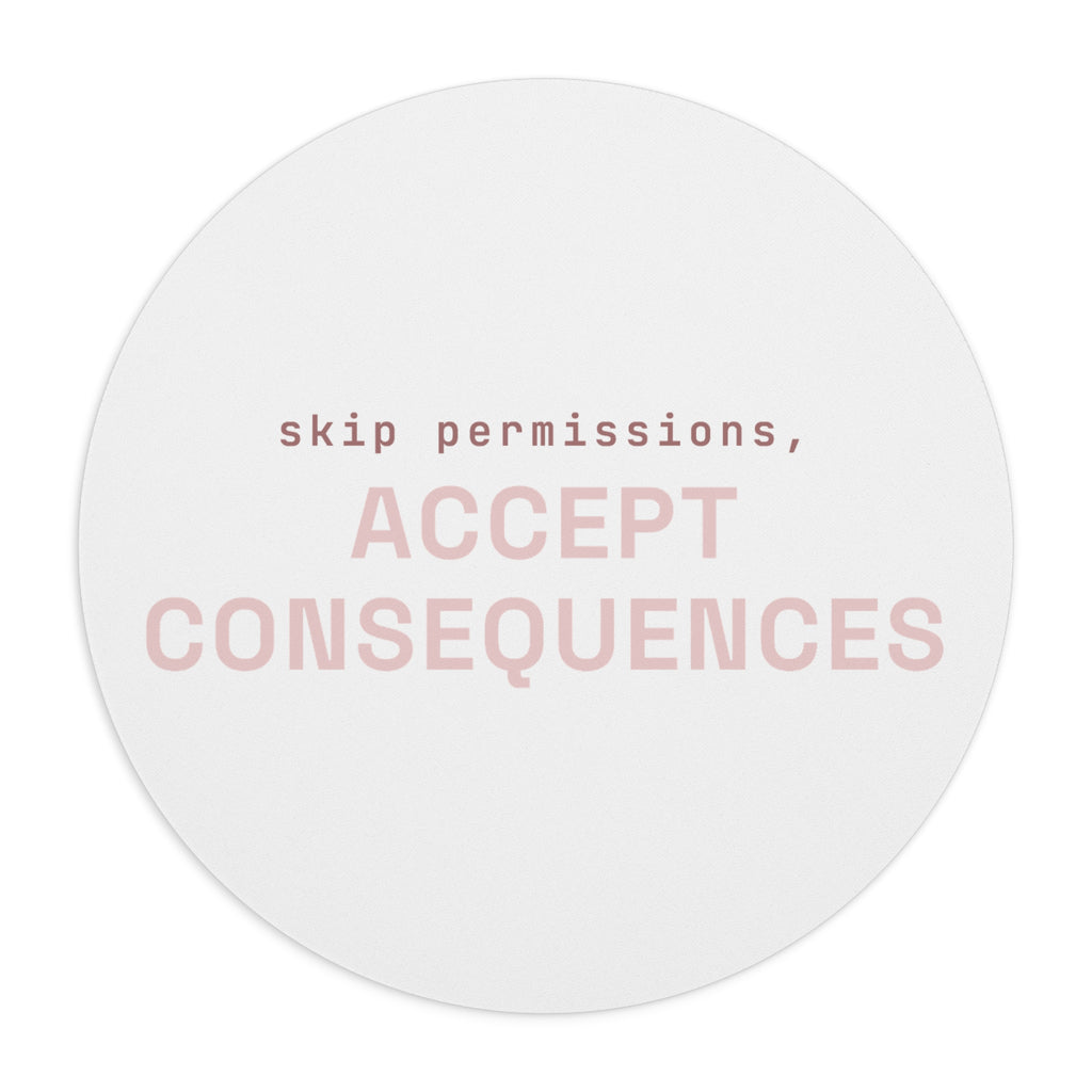 Skip permissions, accept consequences Mouse Pad (Round) — Hot