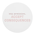 Skip permissions, accept consequences Mouse Pad (Round) — Hot