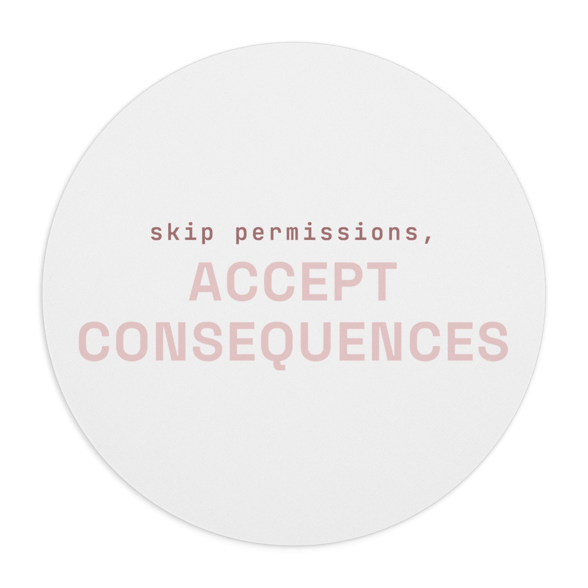 Skip permissions, accept consequences Mouse Pad (Round) — Hot