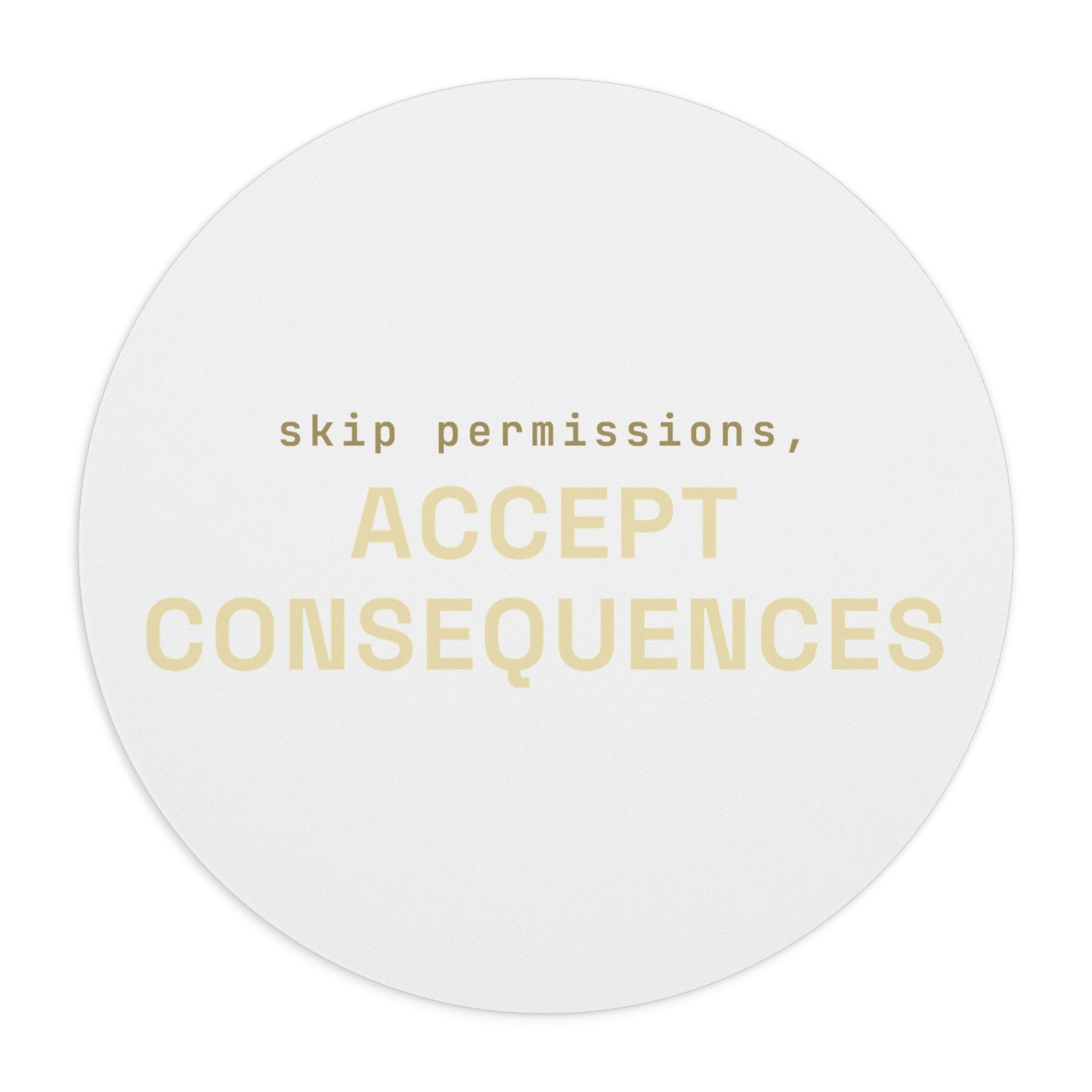 Skip permissions, accept consequences Mouse Pad (Round) — Gold
