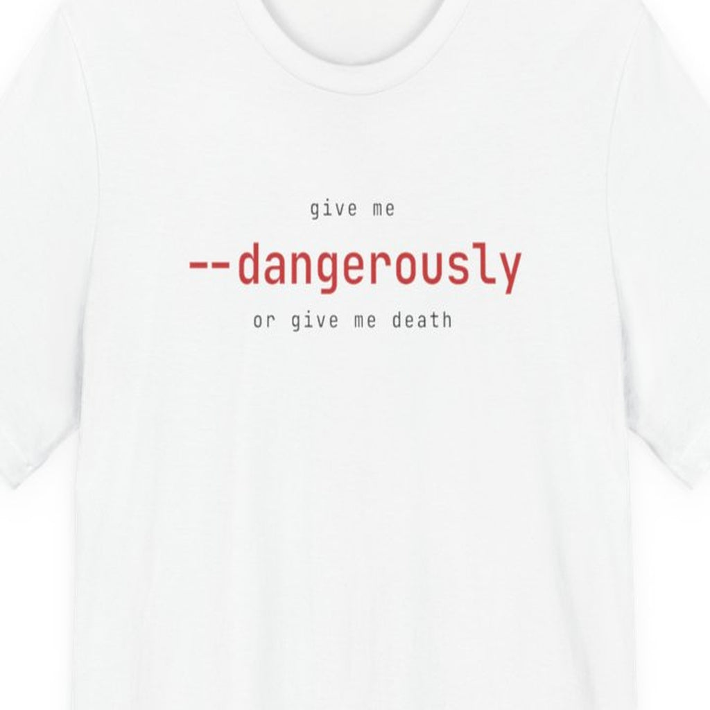 Black t-shirt with "Give Me --dangerously or Give Me Death" text in terminal-style font, developer humor design