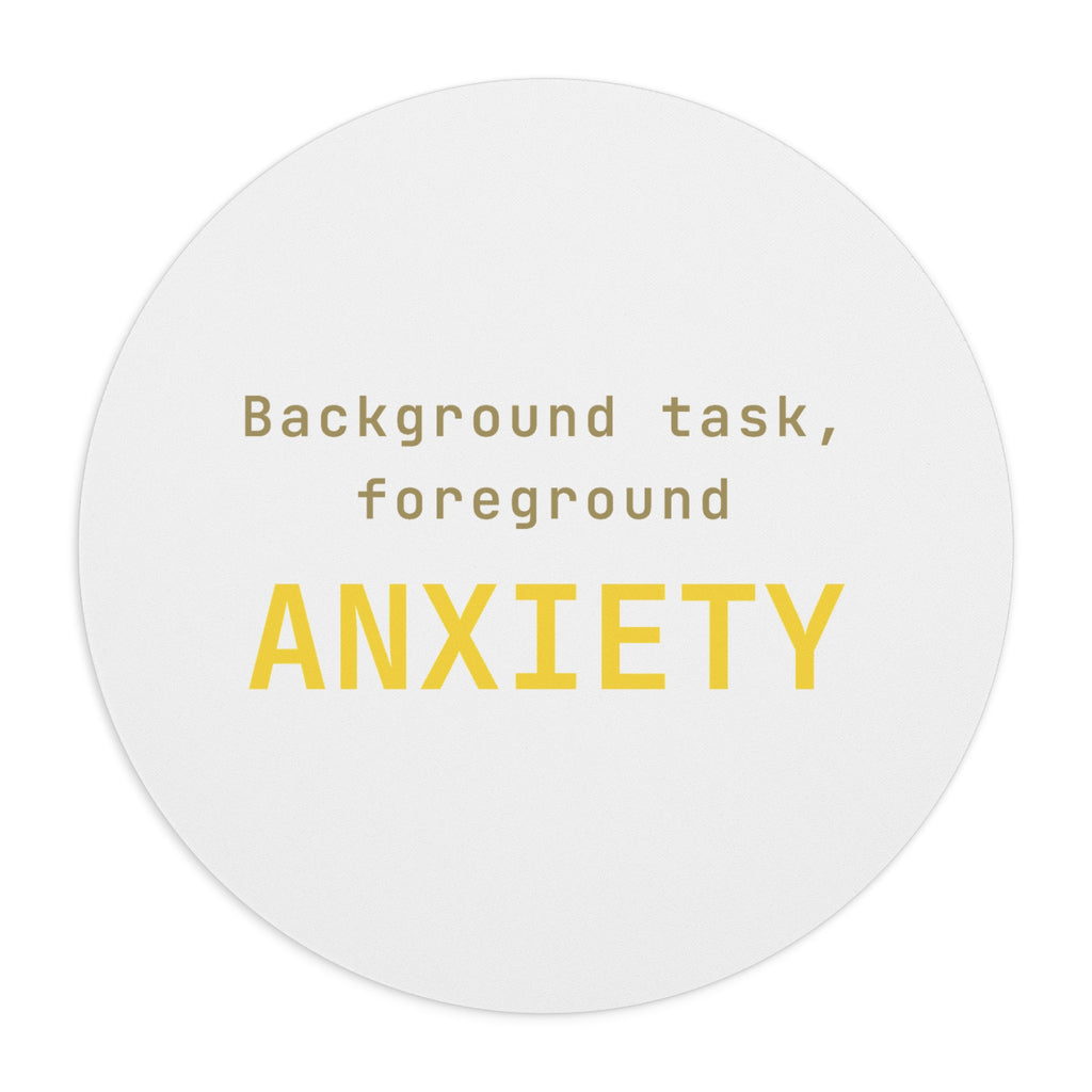Background task, foreground anxiety Mouse Pad (Round) — Gold