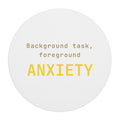 Background task, foreground anxiety Mouse Pad (Round) — Gold