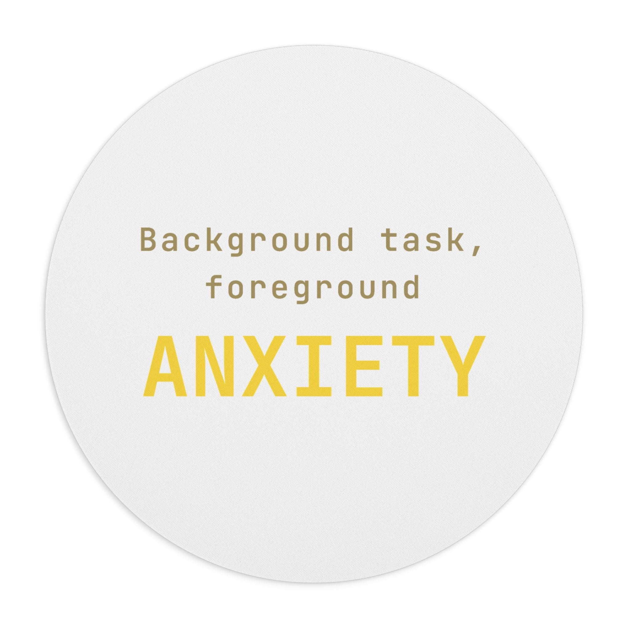 Background task, foreground anxiety Mouse Pad (Round) — Gold
