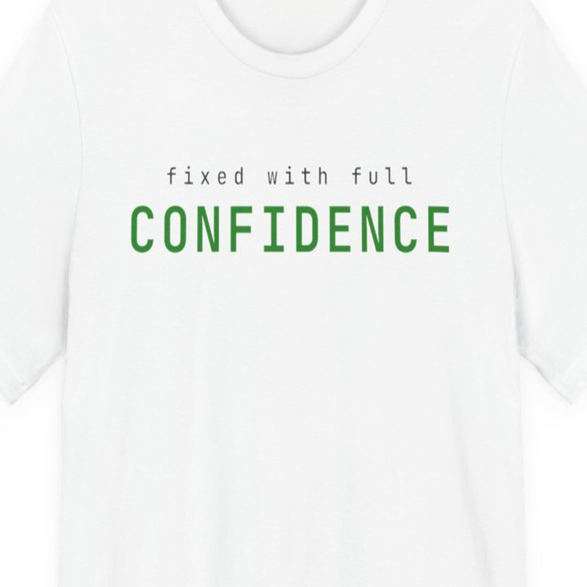 Black t-shirt with "Fixed with Full Confidence" text in amber monospace font, developer humor design