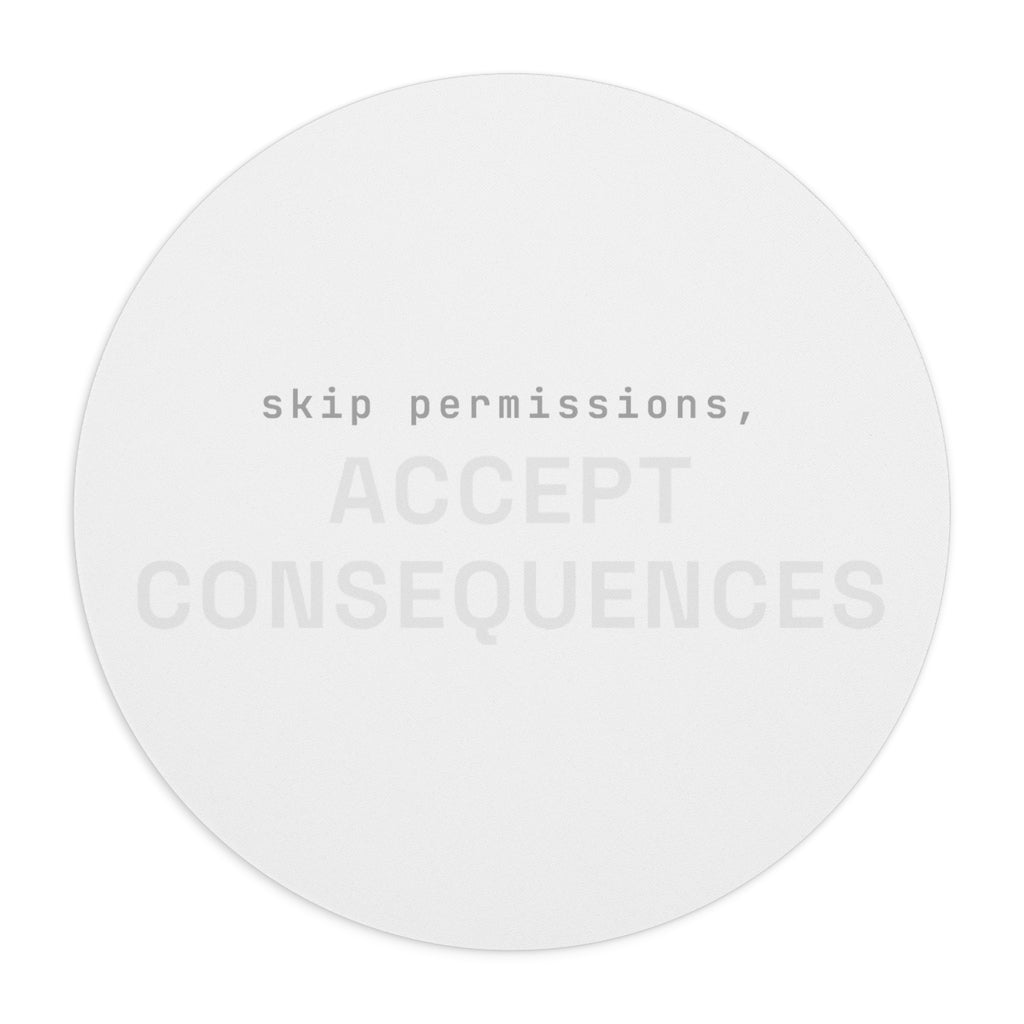 Skip permissions, accept consequences Mouse Pad (Round) — Classic White
