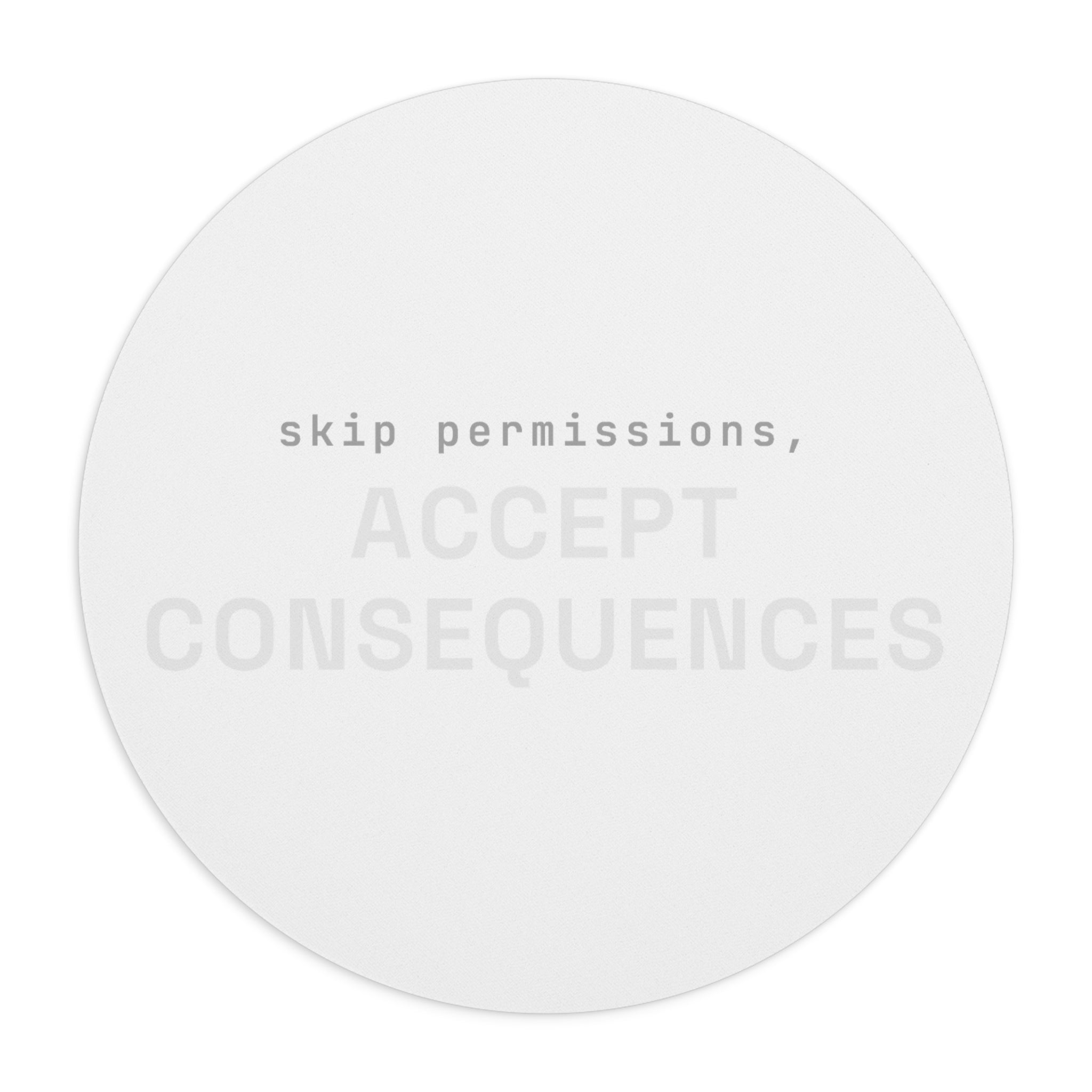 Skip permissions, accept consequences Mouse Pad (Round) — Classic White
