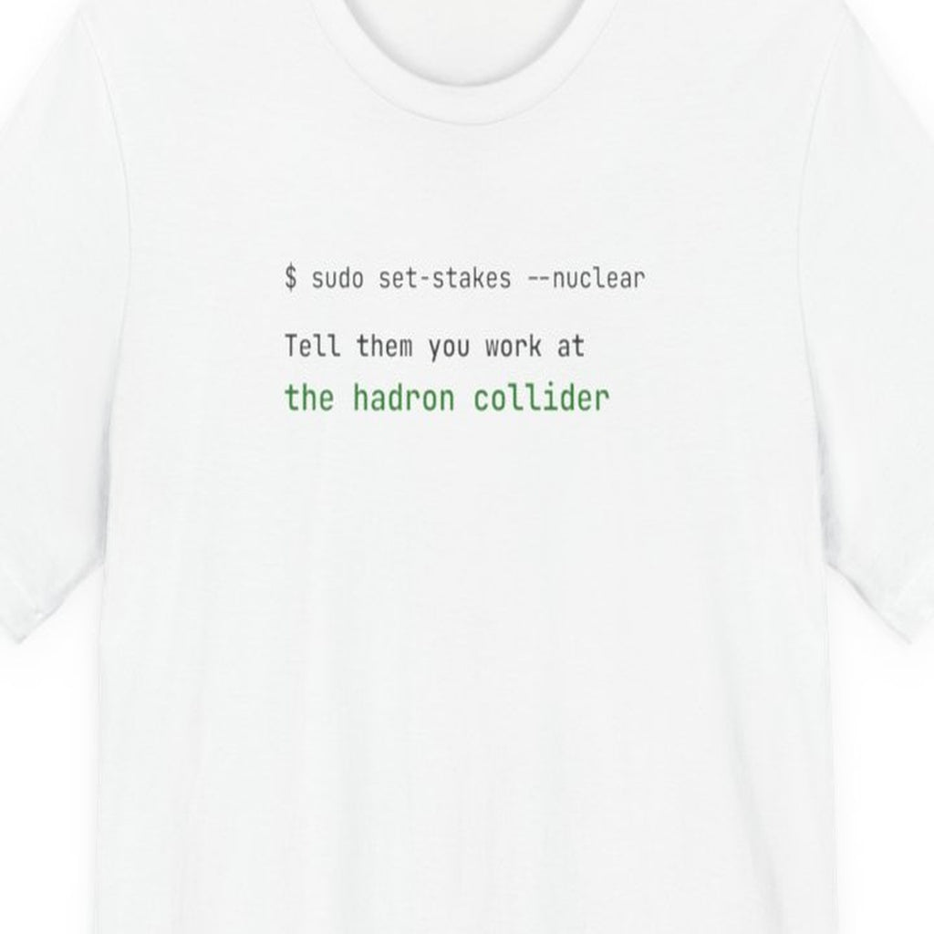 Black t-shirt with white text reading Tell Them You Work at the Hadron Collider, developer humor design