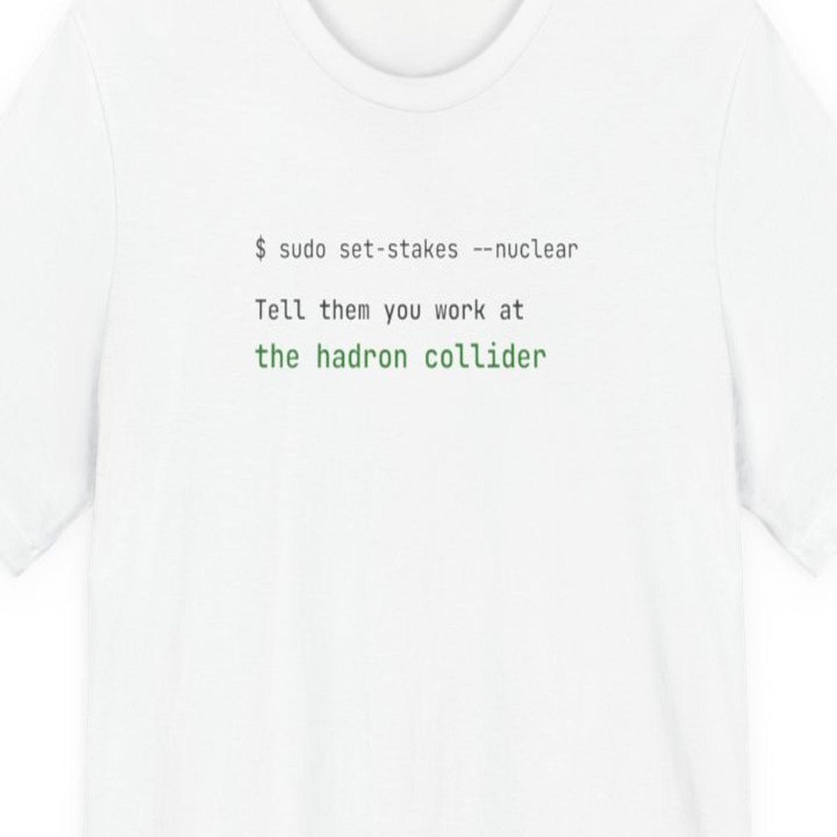 Black t-shirt with white text reading Tell Them You Work at the Hadron Collider, developer humor design