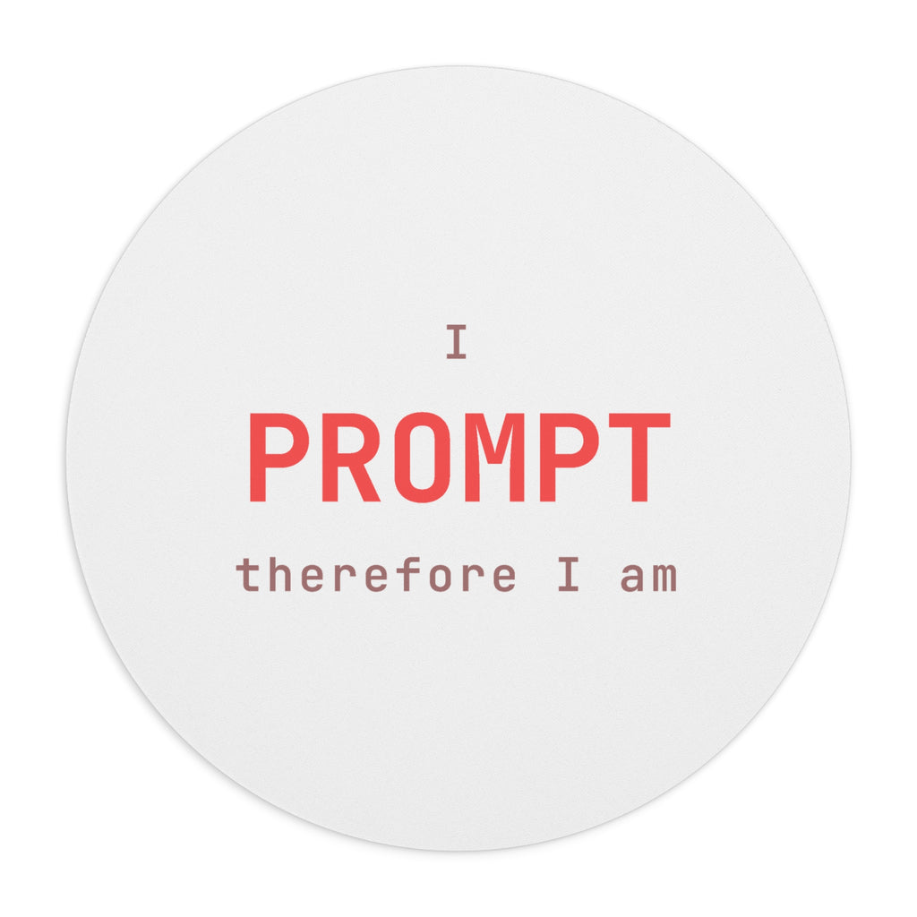 I prompt therefore I am Mouse Pad (Round) — Hot