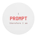 I prompt therefore I am Mouse Pad (Round) — Hot