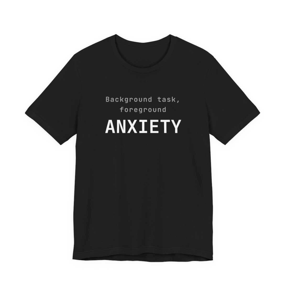 Background task, foreground anxiety tee
