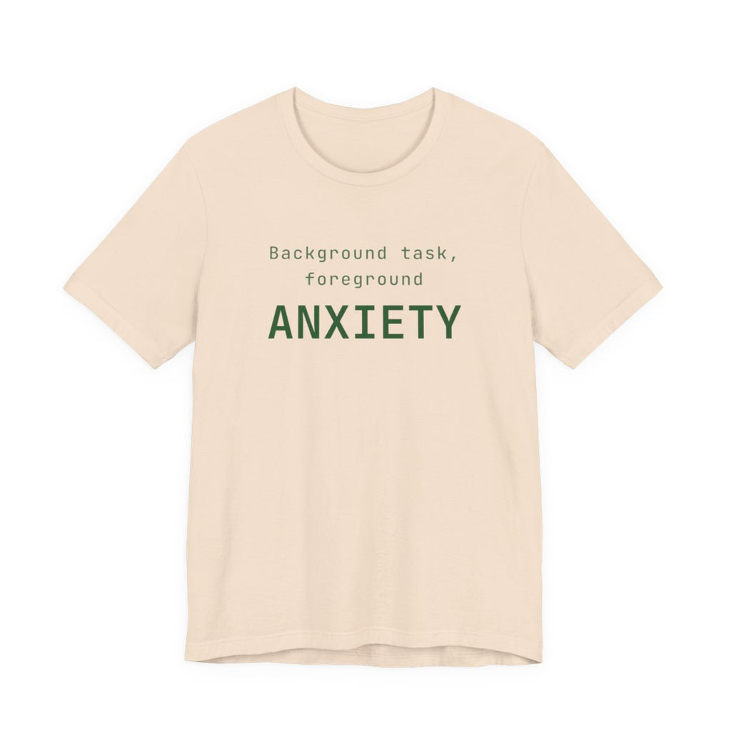 Background task, foreground anxiety tee