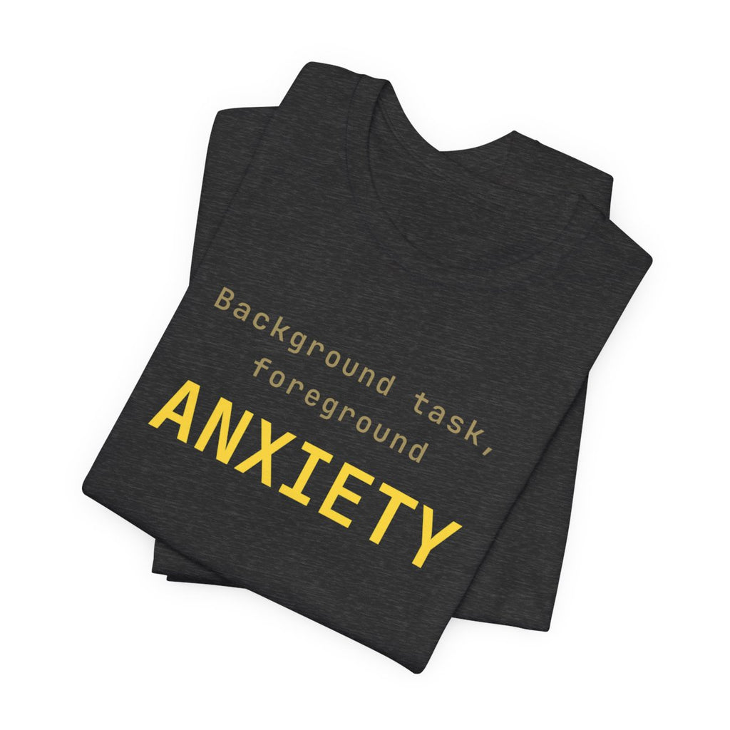 Background task, foreground anxiety tee