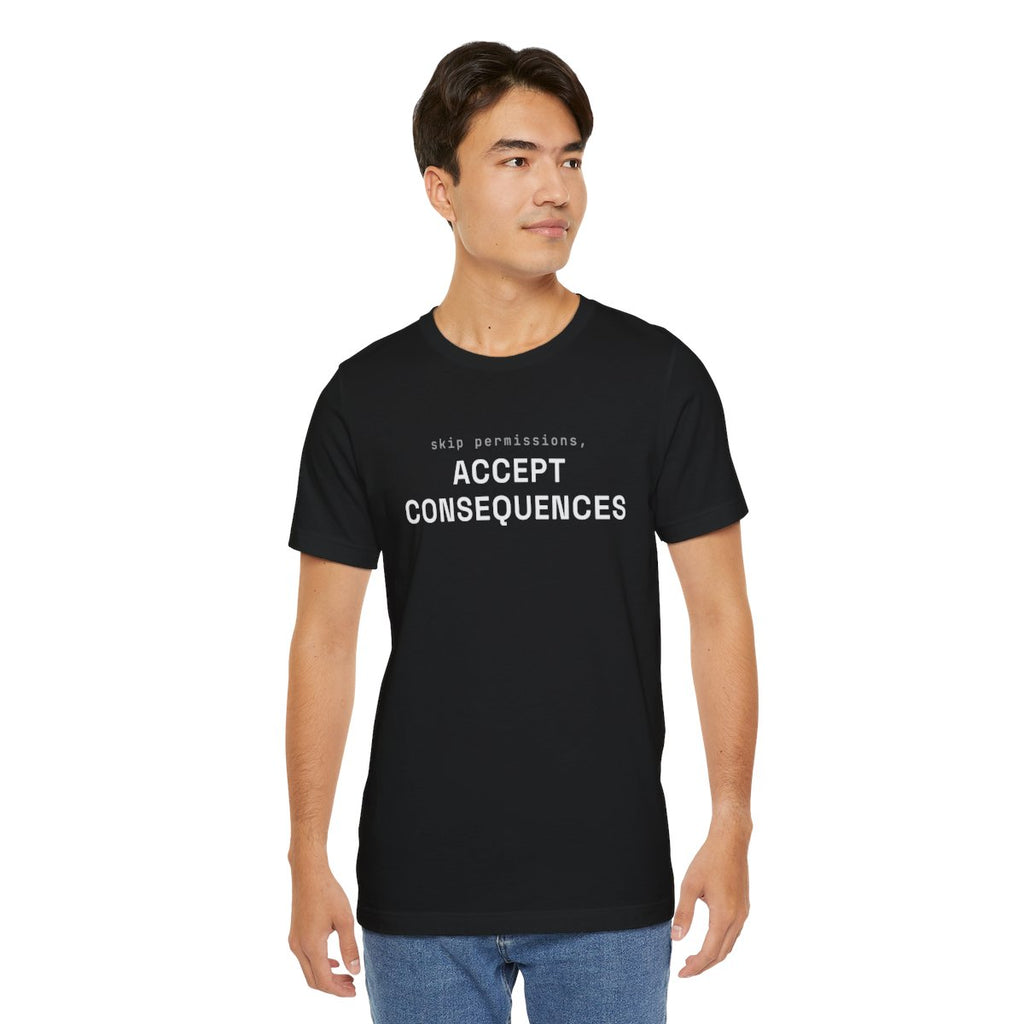 Skip permissions, accept consequences tee