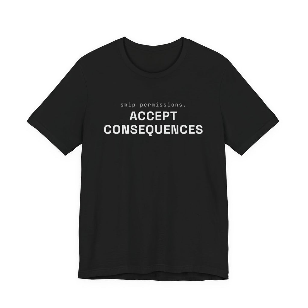 Skip permissions, accept consequences tee