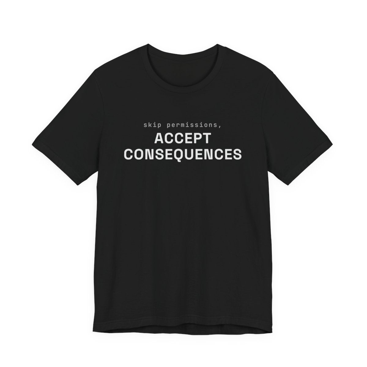 Skip permissions, accept consequences tee